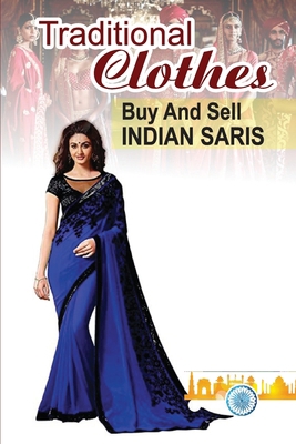 Traditional Clothes: Buy And Sell Indian Saris:... B09BGLZ7GK Book Cover