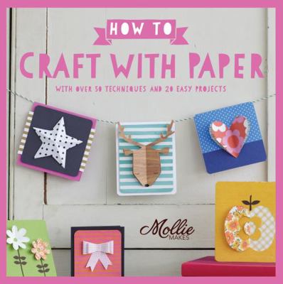 How to Craft with Paper: With over 50 technique... 1911216678 Book Cover