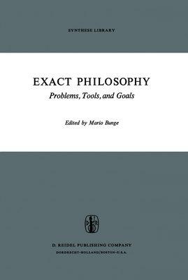 Exact Philosophy: Problems, Tools, and Goals 9027702519 Book Cover