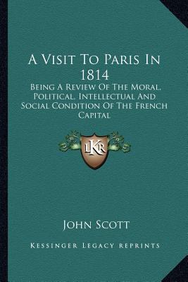 A Visit To Paris In 1814: Being A Review Of The... 1163630063 Book Cover