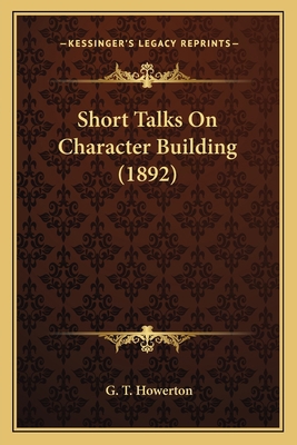 Short Talks On Character Building (1892) 1164894579 Book Cover