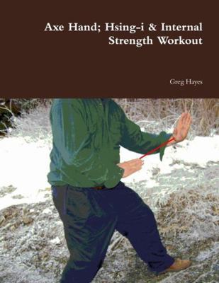 Axe Hand; Hsing-i & Internal Strength Workout 0578099721 Book Cover
