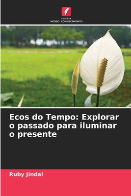 Ecos do Tempo: Explorar o passado para iluminar... [Portuguese] 6207901886 Book Cover