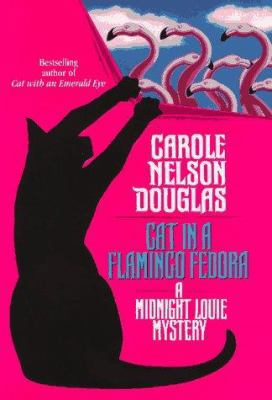 Cat in a Flamingo Fedora: A Midnight Louie Mystery 0312863292 Book Cover