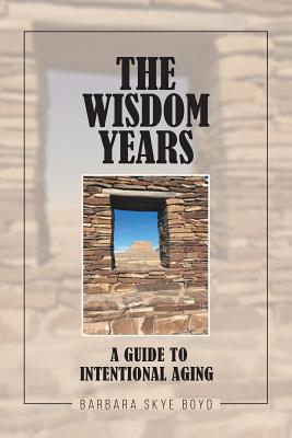 The Wisdom Years: A Guide to Intentional Aging 1644718081 Book Cover