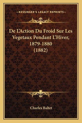 De L'Action Du Froid Sur Les Vegetaux Pendant L... [French] 1166767361 Book Cover