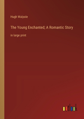 The Young Enchanted; A Romantic Story: in large... 3368370405 Book Cover