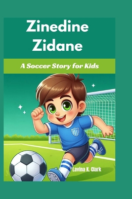 Zinedine Zidane: A Soccer Story for Kids B0DB1TB5QK Book Cover