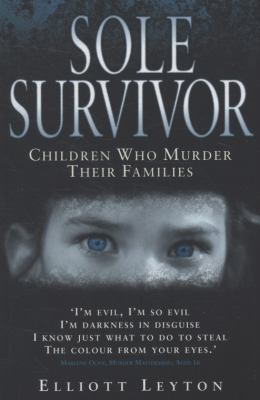 Sole Survivor: True Stories of Children Who Mur... 1844547051 Book Cover