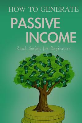 How to Generate Passive Income: Real Guide for ... 1080535187 Book Cover