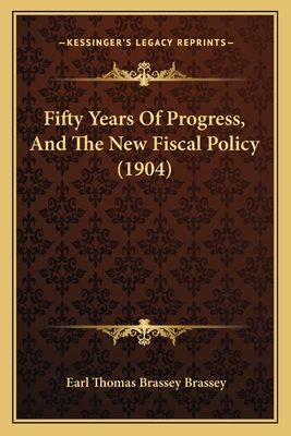 Fifty Years Of Progress, And The New Fiscal Pol... 1164645366 Book Cover