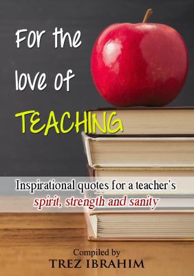 For The Love of Teaching: Inspirational quotes ... 0997437707 Book Cover