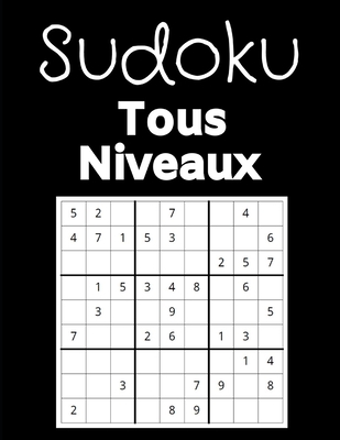 SUDOKU TOUS NIVEAUX: Amusez-vous quelque soit votre niveau | 150 pages | Grilles avec solutions | Facile, Intermédiaire, Expert | Adultes et enfants | Gros caractères (French Edition) B084QLSV4X Book Cover