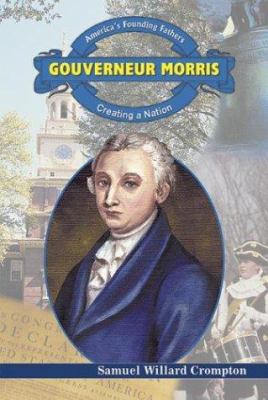 Gouverneur Morris: Creating a Nation 0766022137 Book Cover