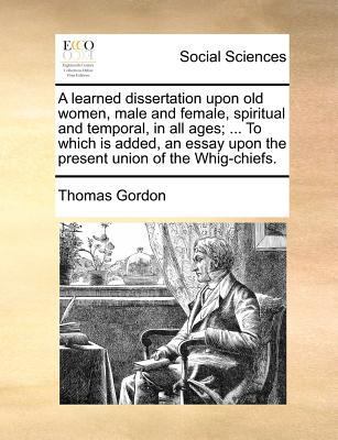 A Learned Dissertation Upon Old Women, Male and... 1170682413 Book Cover