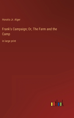 Frank's Campaign; Or, The Farm and the Camp: in... 3368402692 Book Cover