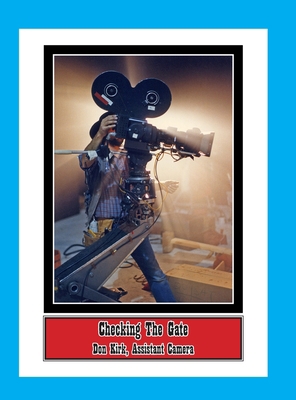 Checking The Gate: Don Kirk, Assistant Camera 1365636399 Book Cover