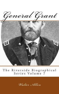 General Grant: The Riverside Biographical Serie... 1492185299 Book Cover