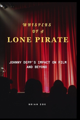 Whispers of a Lone Pirate: Johnny Depp's Impact... B0CTLV6NXQ Book Cover