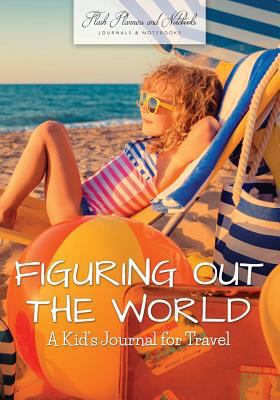 Figuring Out the World: A Kid's Journal for Travel 1683778529 Book Cover