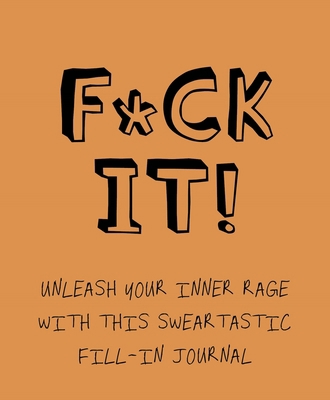 F*ck It!: Unleash Your Inner Rage with This Swe... 1787416925 Book Cover