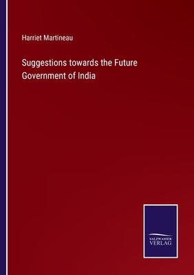 Suggestions towards the Future Government of India 3375139268 Book Cover