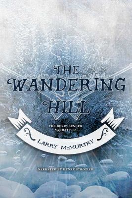 The Wandering Hill (The Berrybender Narratives,... 1402544383 Book Cover
