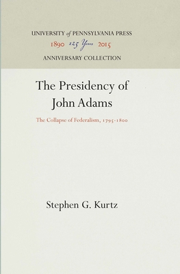 The Presidency of John Adams: The Collapse of F... 0812271017 Book Cover