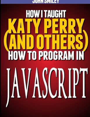 How I taught Katy Perry (and others) to program... 1612740499 Book Cover