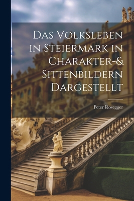 Das Volksleben in Steiermark in Charakter-& Sit... [German] 1021694789 Book Cover