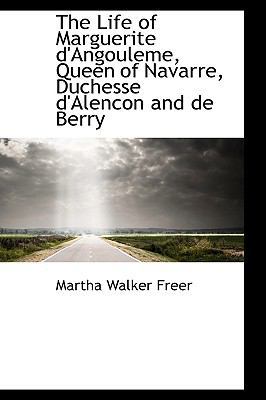 The Life of Marguerite d'Angouleme, Queen of Na... 1116965011 Book Cover