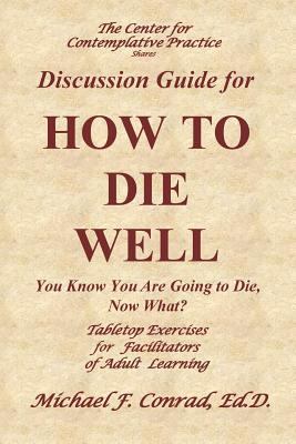 How to Die Well: You Know You Are Going to Die,... 1545566380 Book Cover