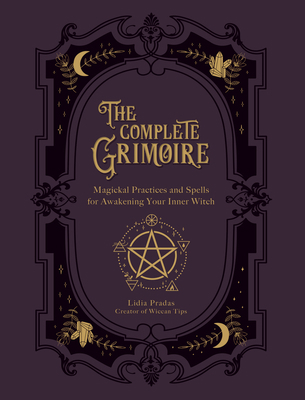 The Complete Grimoire: Magickal Practices and S... 1631599054 Book Cover