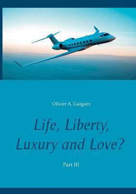 Life, Liberty, Luxury and Love? Part III 2322081906 Book Cover