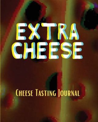 EXTRA CHEESE Chess Tasting Journal: Cheese Tast... 1953332064 Book Cover