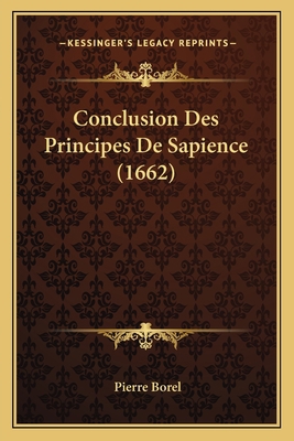Conclusion Des Principes De Sapience (1662) [French] 1165909669 Book Cover