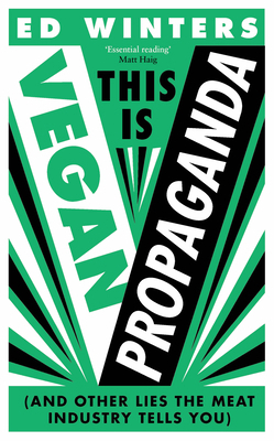 This Is Vegan Propaganda: (And Other Lies the M... 1785043765 Book Cover