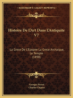 Histoire De L'Art Dans L'Antiquite V7: La Grece... [French] 1167731581 Book Cover