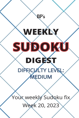 Bp's Weekly Sudoku Digest - Difficulty Medium -... B0C52CNSX1 Book Cover