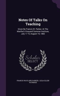 Notes Of Talks On Teaching: Given By Francis W.... 1354780957 Book Cover