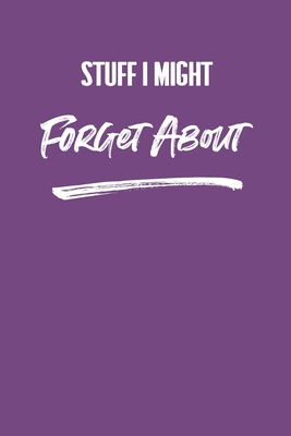 Stuff I Might Forget About: 6 X 9 Blank Lined C... 1676410910 Book Cover