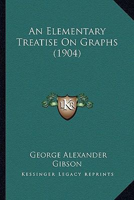 An Elementary Treatise On Graphs (1904) 1164568868 Book Cover