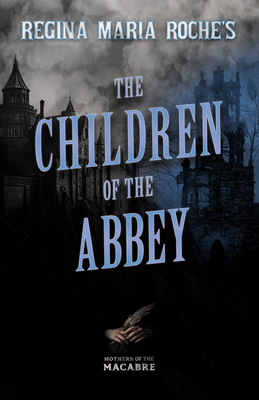 Regina Maria Roche's The Children of the Abbey 1528722817 Book Cover