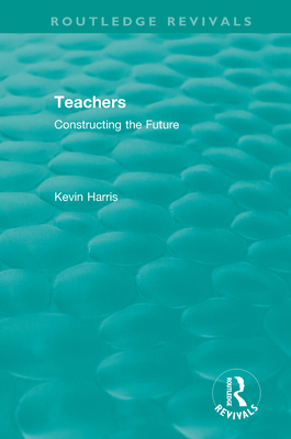 Routledge Revivals: Teachers (1994): Constructi... 0815362617 Book Cover