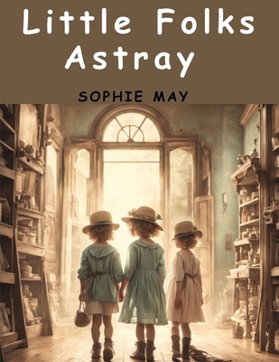 Little Folks Astray 1836573944 Book Cover