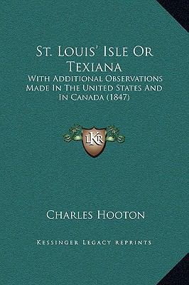 St. Louis' Isle Or Texiana: With Additional Obs... 1169297919 Book Cover