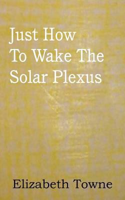 Just How To Wake The Solar Plexus 1612038611 Book Cover