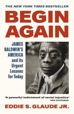 Begin Again: James Baldwin's America and Its Ur... 1529114306 Book Cover