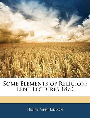 Some Elements of Religion: Lent Lectures 1870 1143028600 Book Cover