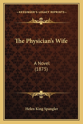 The Physician's Wife: A Novel (1875) 1167217764 Book Cover